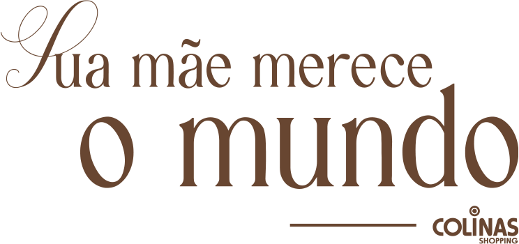 Sua mãe merece o mundo - Colinas